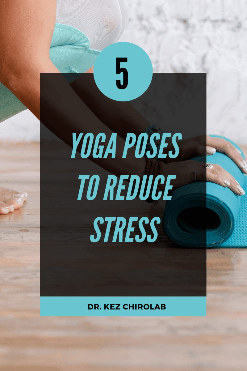 5 Yoga Poses To Reduce Stress - Yoga for Stress Relief - Dr Kez Chirolab 