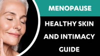 Menopause Healthy Skin and Intimacy Guide