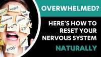 Overwhelmed? Here’s How to Reset Your Nervous System Naturally