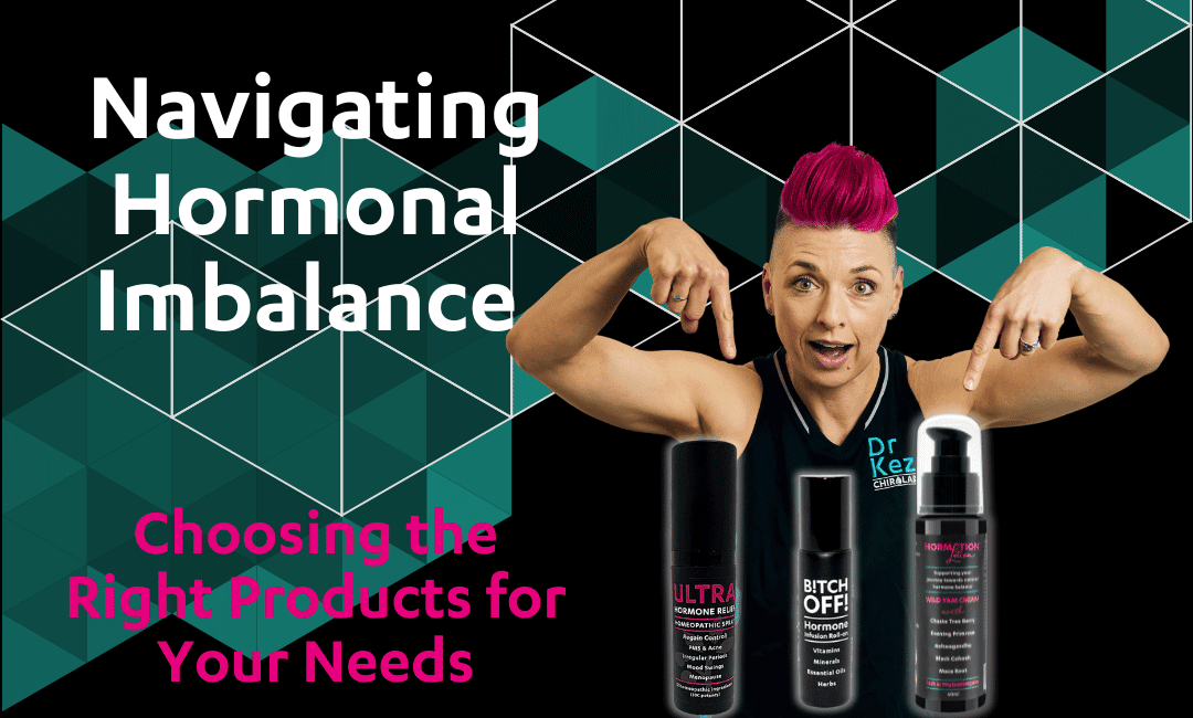 Dr Kez Chirolab Navigating Hormonal Imbalance Choosing the Right Products for your needs