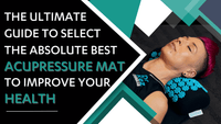 The Ultimate Guide to Select the Absolute Best Acupressure Mat to improve your Health