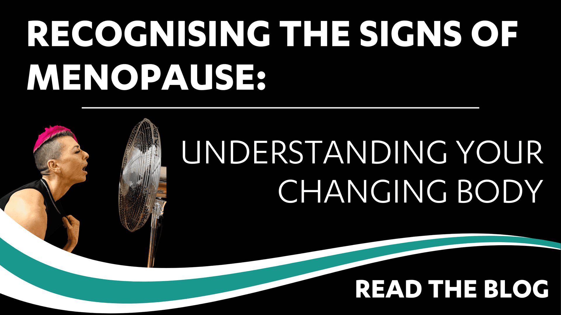 Recognising the signs of menopause: Understanding Your Changing Body