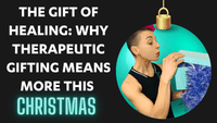 The Gift of Healing: Why Therapeutic Gifting Means More This Christmas