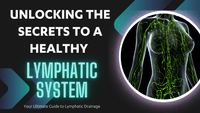 Unlocking the Secrets to a Healthy Lymphatic System: Your Ultimate Guide