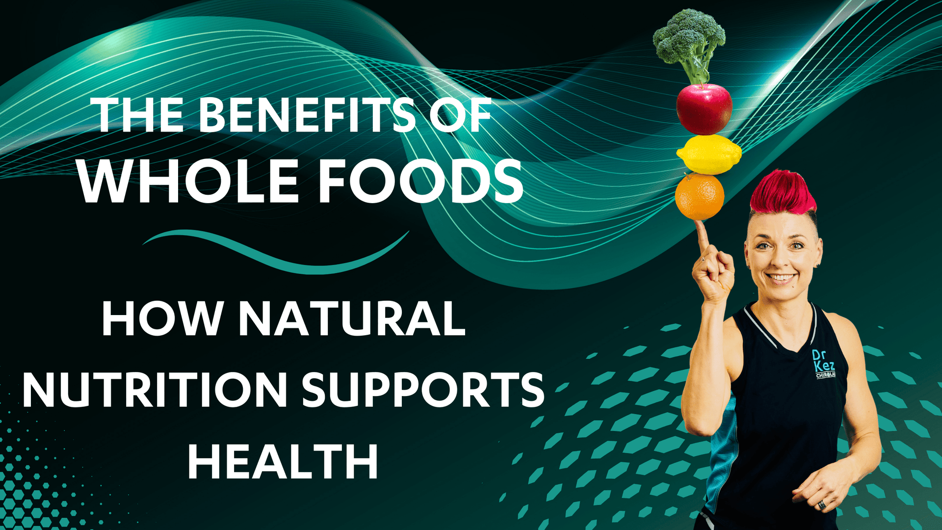 Dr Kez Chirolab The Benefits of Whole Foods How Natural Nutrition Supports Health