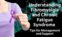 Understanding Fibromyalgia and Chronic Fatigue Syndrome: Tips for Management